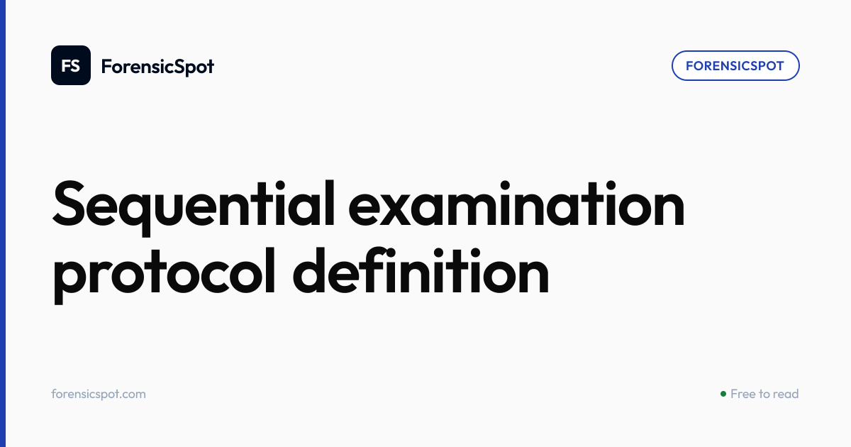 Sequential examination protocol definition | ForensicSpot