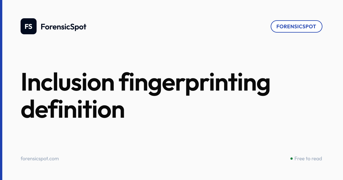 Inclusion fingerprinting definition | ForensicSpot