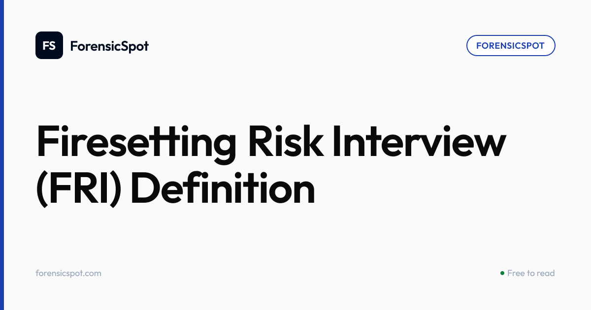 Firesetting Risk Interview (FRI) Definition | ForensicSpot