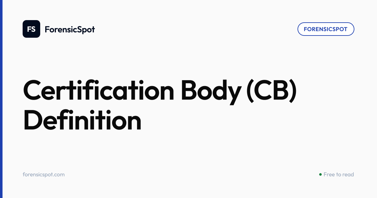 Certification Body (CB) Definition | ForensicSpot