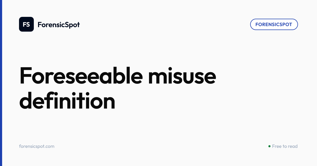 Foreseeable misuse definition | ForensicSpot