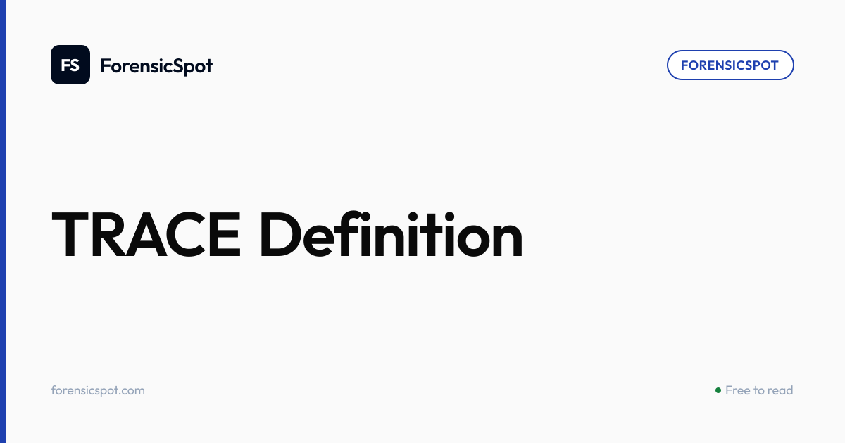 TRACE Definition | ForensicSpot