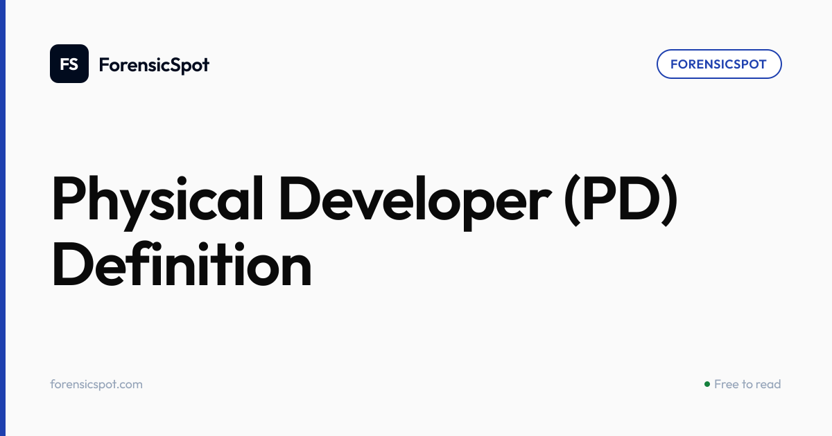 Physical Developer (PD) Definition | ForensicSpot