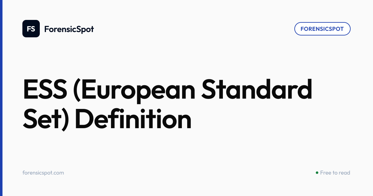 ESS (European Standard Set) Definition | ForensicSpot