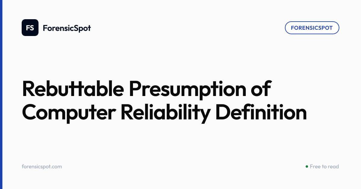 Rebuttable Presumption of Computer Reliability Definition | ForensicSpot