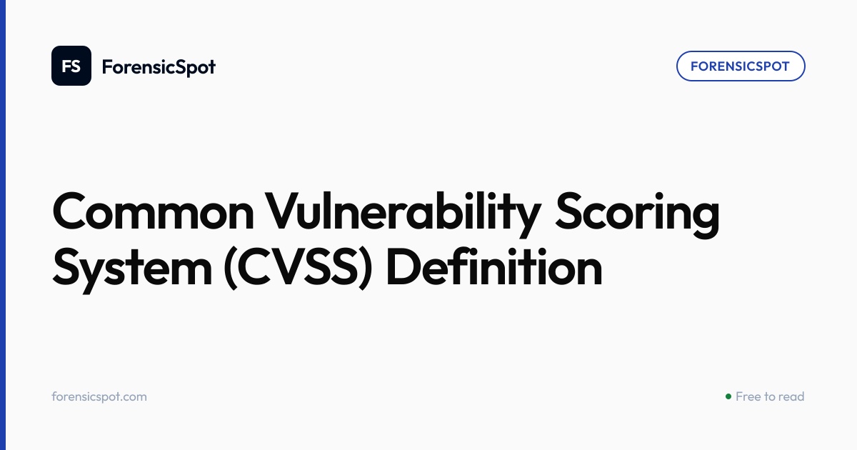 Common Vulnerability Scoring System (CVSS) Definition | ForensicSpot