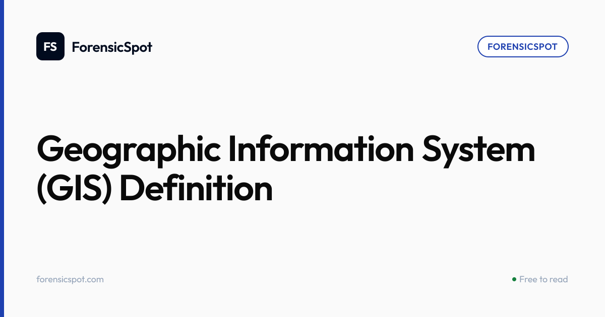 Geographic Information System (GIS) Definition | ForensicSpot