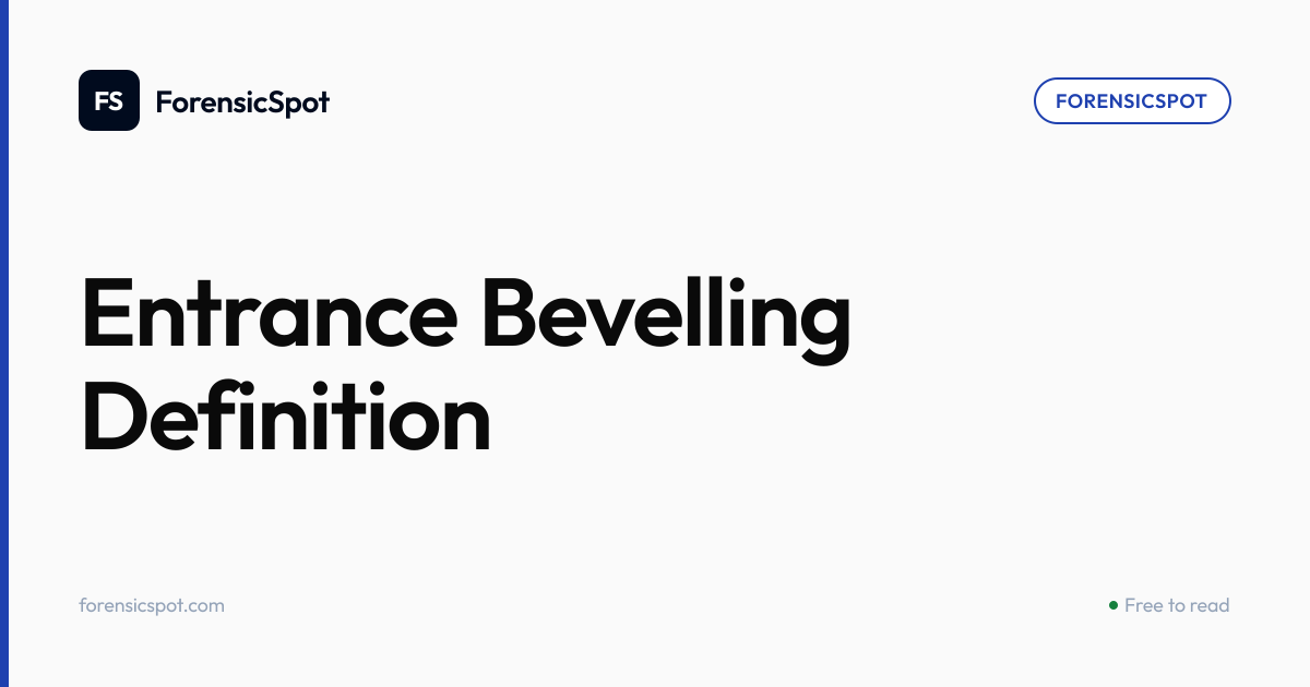 Entrance Bevelling Definition | ForensicSpot
