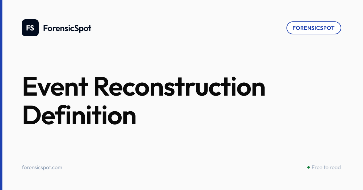 Event Reconstruction Definition | ForensicSpot