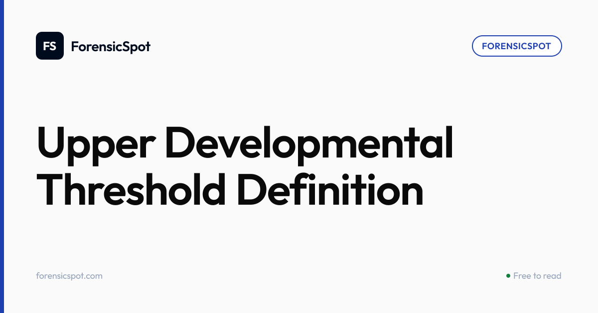 Upper Developmental Threshold Definition | ForensicSpot