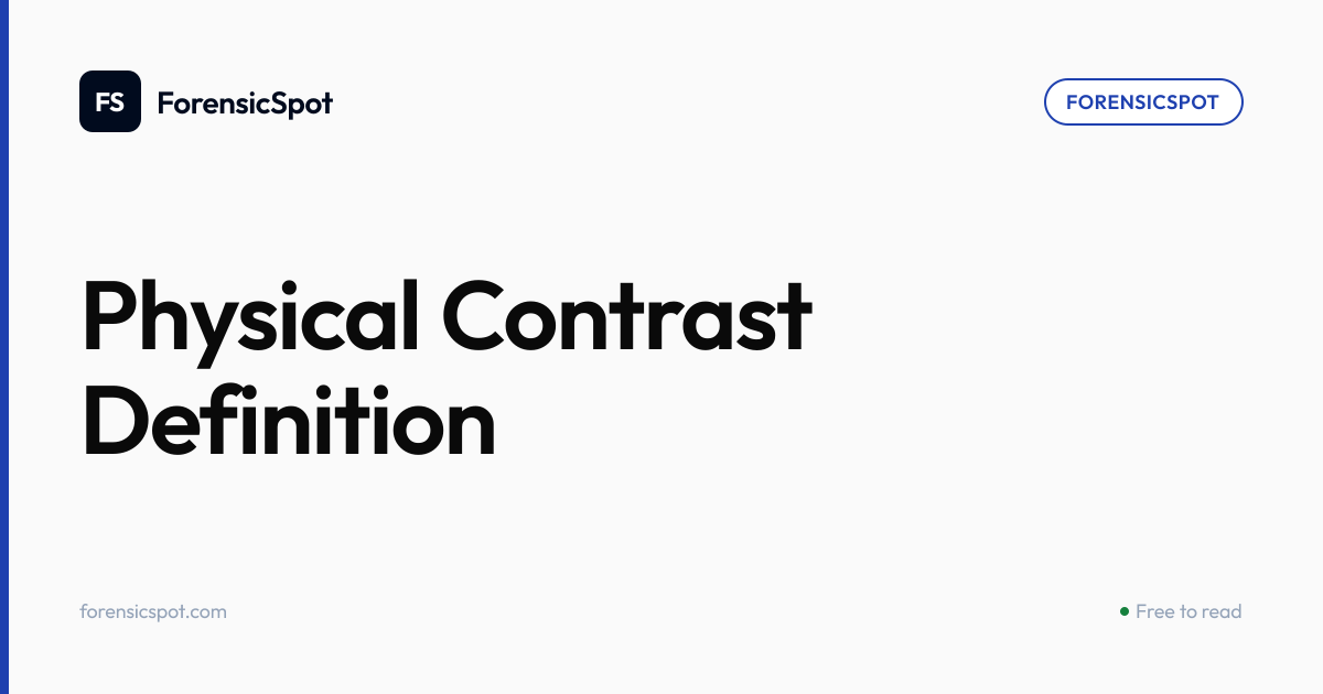 Physical Contrast Definition | ForensicSpot