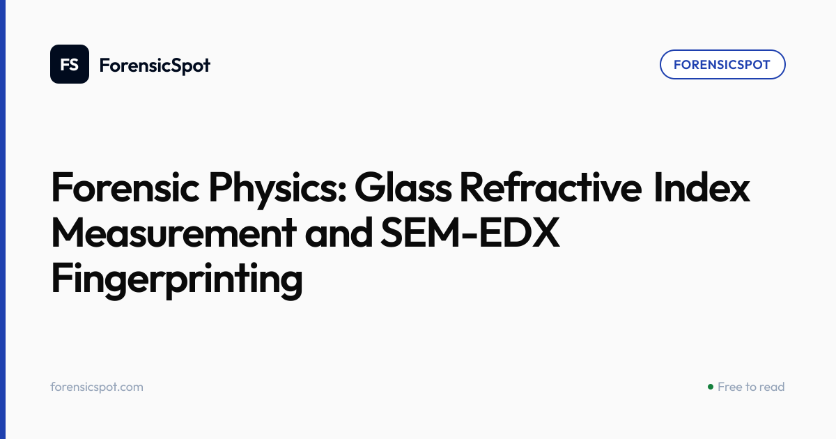 Forensic Physics: Glass Refractive Index Measurement and SEM-EDX ...