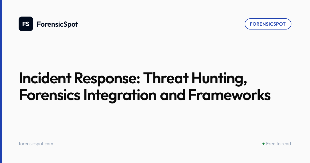 Incident Response: Threat Hunting, Forensics Integration and Frameworks ...