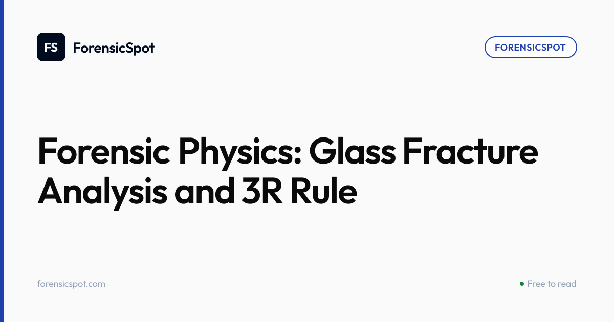Forensic Physics: Glass Fracture Analysis and 3R Rule | ForensicSpot