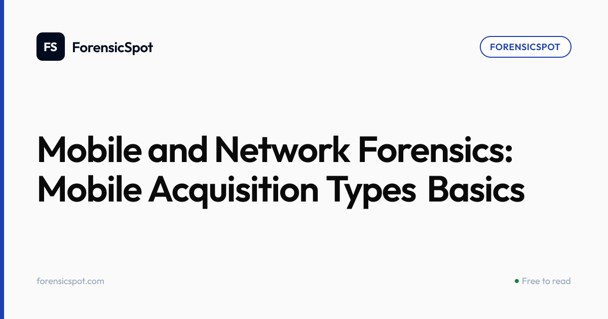 Mobile and Network Forensics: Mobile Acquisition Types Basics ...