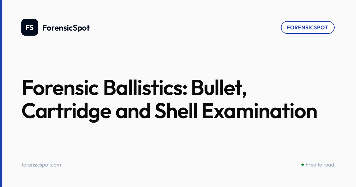 Forensic Ballistics: Bullet, Cartridge and Shell Examination | ForensicSpot
